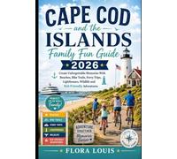Cape Cod and the Islands Family Fun Guide 2026: Create Unforgettable Memories With Beaches, Bike Trails, Ferry Trips, Lighthouses, Wildlife and Kid-Friendly Adventures