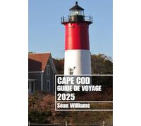 CAPE COD GUIDE DE VOYAGE 2025: Explorez les quartiers, les hébergements, les attractions et les activités de Cape Cod. Conseils pratiques et informations locales