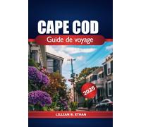 Cape Cod Guide de voyage 2025: Votre aventure ultime à travers les sites historiques, les plages, les attractions et les conseils d'initiés de la Nouvelle-Angleterre dans le Massachusetts