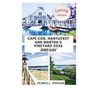 Cape Cod, Nantucket And Martha’s Vineyard Travel Guide 2026