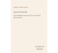 Cape Cod Stories: Also Published Under the Title of "the Old Home House"