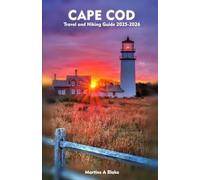 CAPE COD Travel and Hiking Guide 2025-2026: A Detailed Manual to Cultural Treasures, Cuisine, Insider Tips and Adventures