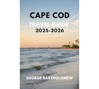 CAPE COD TRAVEL GUIDE 2025-2026: Beaches, Historic Towns, Festivals, Food Trails, and Unforgettable Road Trips