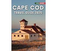Cape Cod Travel Guide 2025: The Ultimate Traveler's Handbook for Unforgettable Adventures, Top Attractions, and Local Secrets