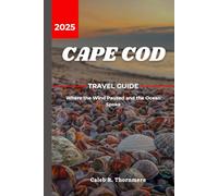 CAPE COD TRAVEL GUIDE 2025: Where the Wind Paused and the Ocean Spoke
