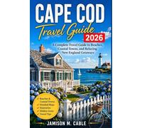 Cape Cod Travel Guide 2026: A Complete Travel Guide to Beaches, Coastal Towns, and Relaxing New England Getaways