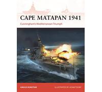 Cape Matapan 1941: Cunningham’s Mediterranean Triumph