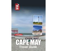 CAPE MAY TRAVEL GUIDE 2026: Discover the Hidden Gems of America’s Seaside Jewel