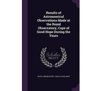 Cape Of Good Ho Results of Astronomical Observations Made at the Royal Ob (Book)