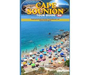 CAPE SOUNION TOUR GUIDE 2026: Exploring the Temple of Poseidon, Coastal Wonders, and Timeless Greek Legends