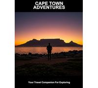 Cape Town Adventures: Your Travel Companion For Exploring