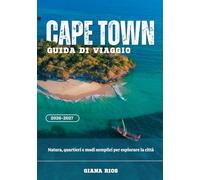 CAPE TOWN GUIDA DI VIAGGIO 2026-2027: Natura, quartieri e modi semplici per esplorare la città