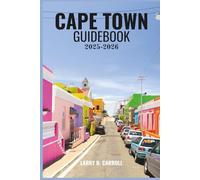 CAPE TOWN GUIDEBOOK 2025-2026: The Ultimate Travel Guide to Top Attractions - Table Mountain, Robben Island, Wine Country, Beaches, and Unforgettable Experiences