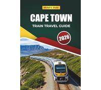 CAPE TOWN TRAIN TRAVEL GUIDE 2026: Discover Scenic Routes, Coastal Landscapes, and Practical Rail Tips Across Africa