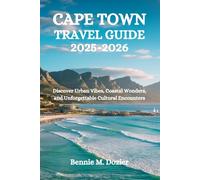 CAPE TOWN TRAVEL GUIDE 2025-2026: Discover Urban Vibes, Coastal Wonders, and Unforgettable Cultural Encounters