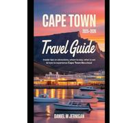 Cape Town Travel Guide 2025-2026: Insider Tips on Attractions, Where to Stay, What to Eat & How to Experience Cape Town Like a Local
