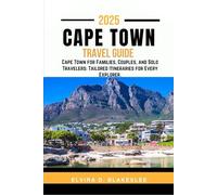 CAPE TOWN TRAVEL GUIDE 2025.: Cape Town for Families, Couples, and Solo Travelers: Tailored Itineraries for Every Explorer.