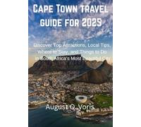 Cape Town travel guide 2025: Discover Top Attractions, Local Tips, Where to Stay, and Things to Do in South Africa’s Most Beautiful City