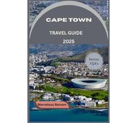 Cape town travel guide 2025: The Ultimate Travel Guide to South Africa’s Most Iconic City
