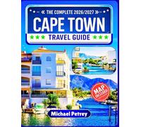 CAPE TOWN TRAVEL GUIDE 2026-2027: 150+ Iconic Experiences, Hidden Gems, Coastal Adventures, Insider Tips, Seasonal Planning & Detailed Maps