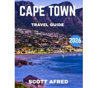 CAPE TOWN TRAVEL GUIDE 2026: Cape Town Awaits: Discover Table Mountain, Coastal Wonders, Culture, Wine, and Adventure at the Tip of Africa