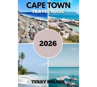 CAPE TOWN TRAVEL GUIDE 2026: Your Ultimate Cape Town Travel Guide 2026: Beaches, Safaris, Culture, Cuisine & Unforgettable Experiences Await.