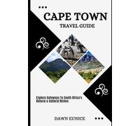 CAPE TOWN TRAVEL GUIDE: Explore Gateways To South Africa’s Natural & Cultural Riches