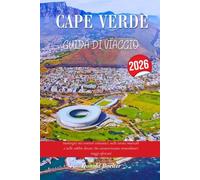 CAPE VERDE GUIDA DI VIAGGIO 2026: Immergiti nei sentieri vulcanici, nelle serate musicali e nelle sabbie dorate che caratterizzano straordinari viaggi africani