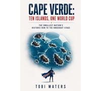 Cape Verde: Ten Islands, One World Cup: The Smallest Nation's Historic Run to the Knockout Stage: 4
