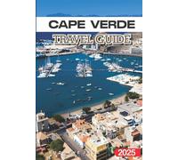 Cape Verde Travel Guide 2025: Best Beaches, Local Culture, Hidden Islands, and Travel Tips for an Unforgettable Vacation in West Africa