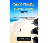 CAPE VERDE TRAVEL GUIDE 2025: Discover the Hidden Gems of West Africa's Island Paradise