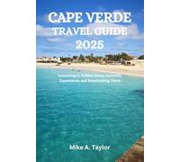 CAPE VERDE TRAVEL GUIDE 2025: Immersing in Hidden Gems, Authentic Experiences, and Breathtaking Views