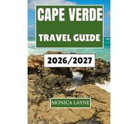 Cape Verde Travel Guide 2026-2027: A Complete Companion to Island Life, Local Flavors, and the Timeless Rhythms of the Atlantic's Most Welcoming Shores
