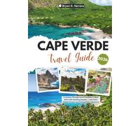 Cape Verde Travel Guide 2026: A Journey Through Island Paradises in West Africa with Stunning Beaches, Lively Cities, Hidden Escapes and Unforgettable Adventures