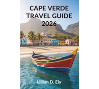 CAPE VERDE TRAVEL GUIDE 2026: Discover the Beautiful Islands and Unique Culture of West Africa