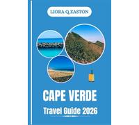 CAPE VERDE TRAVEL GUIDE 2026: Discover Timeless Beauty, Hidden Villages, and Rhythms of the Atlantic