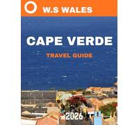 CAPE VERDE TRAVEL GUIDE 2026 (full colour guide): Discover Cape Verde’s Islands: Beaches, Music, Culture, Adventure, and Authentic Local Life