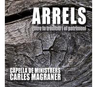 Capella De Ministrers Arrels: Entre La Tradició I El Patrimoni (CD) Album