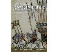 Llull/ Magraner, Carles/ Capella De Ministrers - Ramon Llull: L'Ultim Pelegrinatge