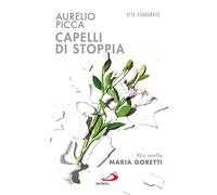 Capelli di stoppia. Mia sorella Maria Goretti