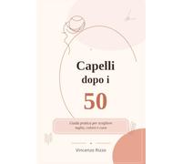 Capelli dopo i 50: Guida pratica per scegliere taglio, colore e cura senza sbagliare
