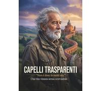 Capelli Trasparenti: "Non é dove lo metti sta." Una vita vissuta senza scorciatoie