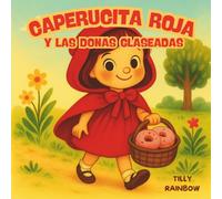 Caperucita Roja y las Donas Glaseadas: Un cuento dulce y divertido con Caperucita Roja, su canasta mágica y una granja encantada