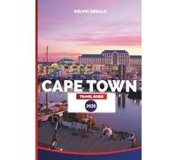 CAPETOWN TRAVEL GUIDE 2026: Explore Cape Town: Beaches, Safari Day Trips, Wine Routes, Table Mountain Views, and Local Food Adventures