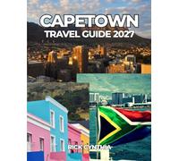 CAPETOWN TRAVEL GUIDE 2027: Your Complete Guide to Table Mountain, Cape Point, Beaches, Wine Country, Hidden Gems, and Unforgettable South African Adventures.