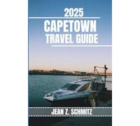 CAPETOWN TRAVEL GUIDE: Discover Capetown’s Must-see Attractions, Hidden Gems, Outdoor Activities. Practical Tips and Local Insights