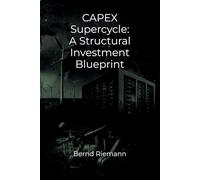 CAPEX Supercycle: A Structural Investment Blueprint