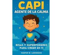 CAPI - AGENTE DE LA CALMA: ¡Risas y superpoderes para creer en ti! (Para Niños de 5 a 8 años)