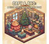 Capi and axo: a cozy Christmas coloring book: Bold and Easy Coloring Book for Adults and Teens, Simple Designs with cute Capybara and Axolotl Characters and Cozy Season Spaces for Stress Relief