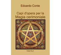 Capi d'opera per la Magia cerimoniale -Edoardo Conte